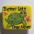 Better Late Than Never Magnet